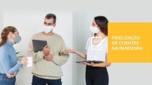 FOTO PANDEMIA FIDELIZAÇÃO DE CLIENTES